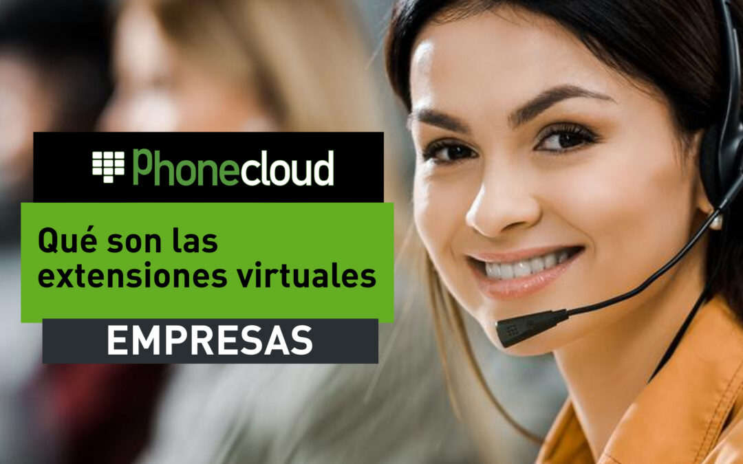 ¿Qué son las Extensiones Virtuales y Cómo Pueden Transformar tu Comunicación Interna?